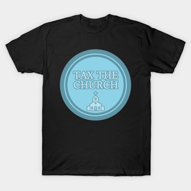 Tax The Church T-Shirt by Wormunism